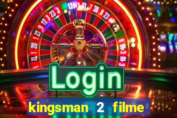kingsman 2 filme completo dublado superflix